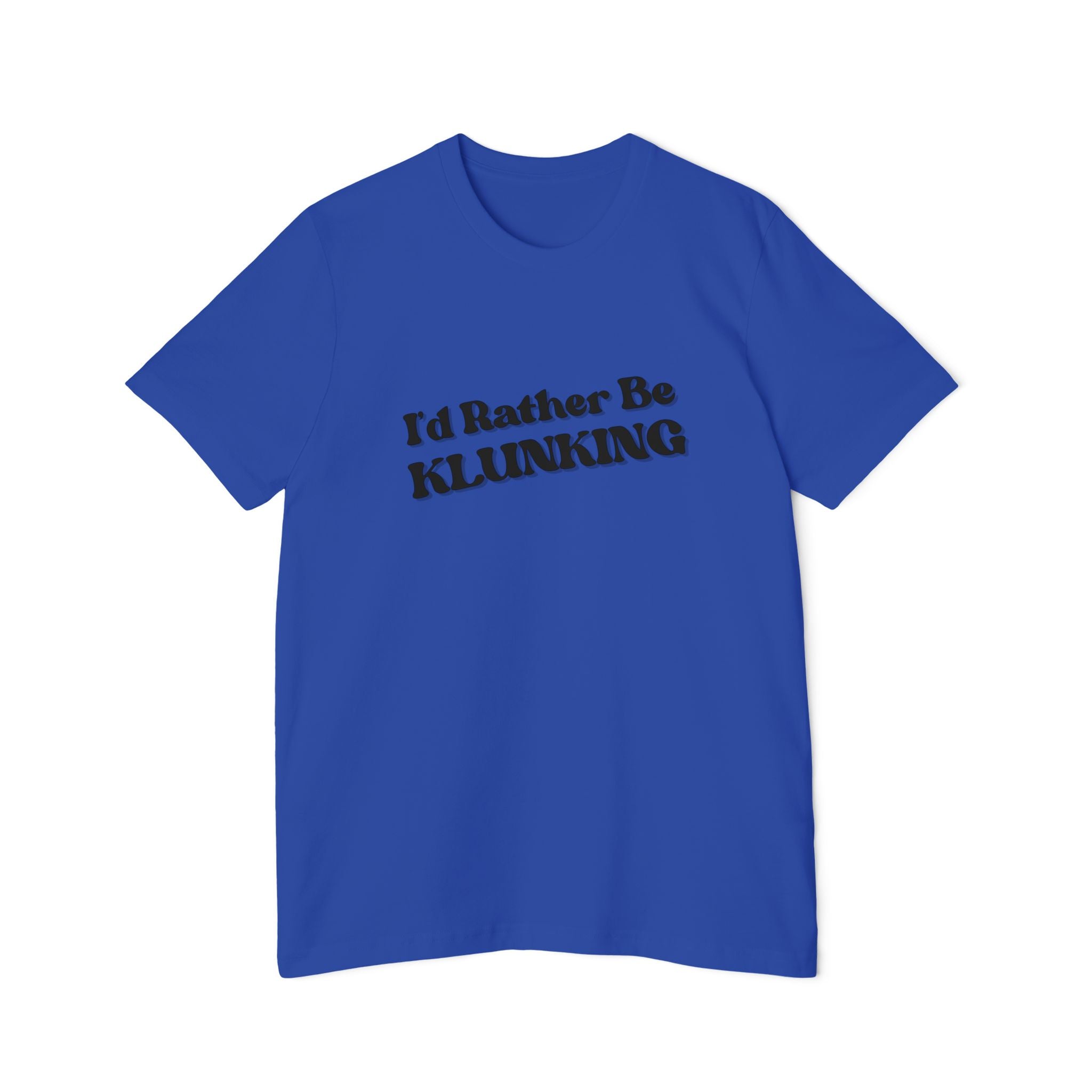 I'd Rather Be Klunking Tee, Gift for Adventurers, Casual Wear, Unique Statement Shirt, USA-Made Tee