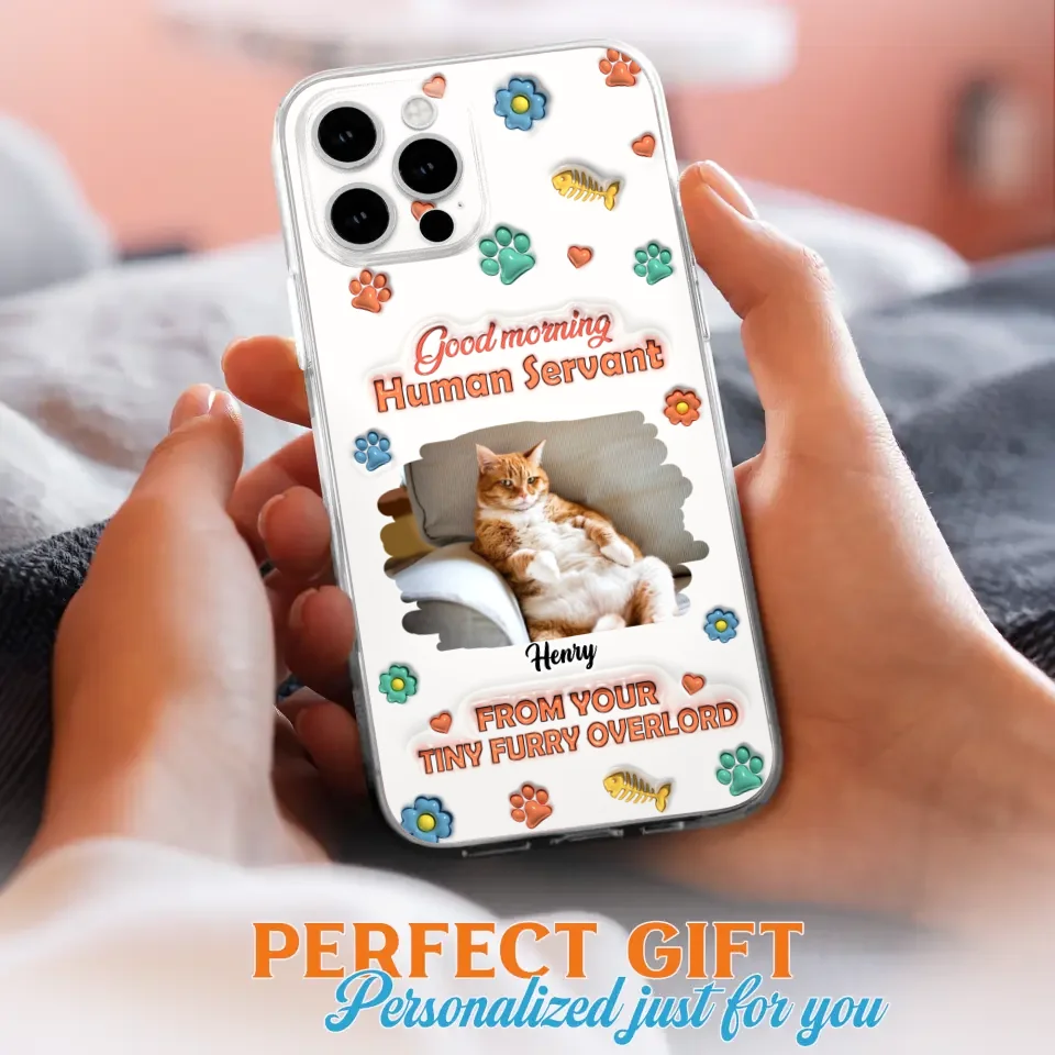 Personalized Pet Phone Case - Gift Idea For Dog/Cat Lover - Upload Photo - Good Morning Human Servant - iPhone And Samsung