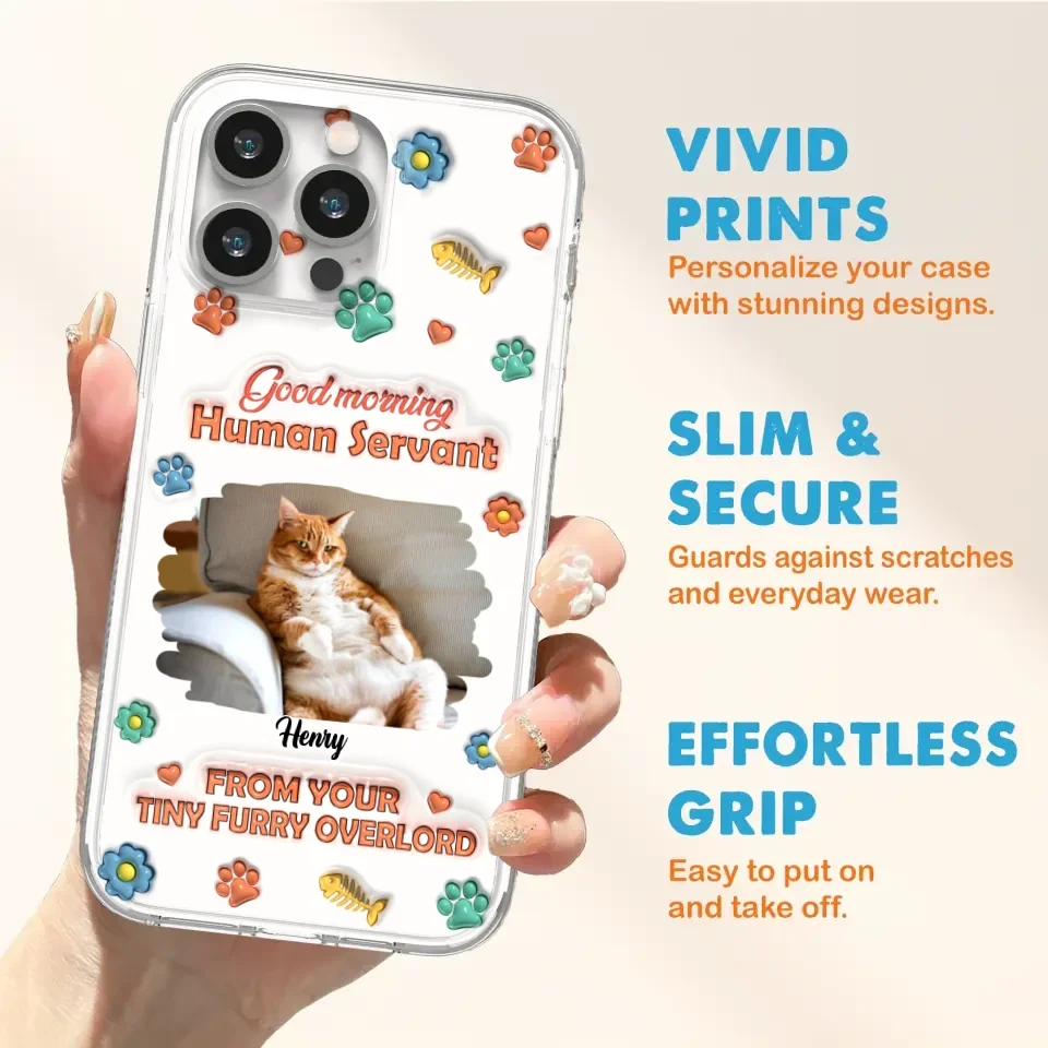 Personalized Pet Phone Case - Gift Idea For Dog/Cat Lover - Upload Photo - Good Morning Human Servant - iPhone And Samsung