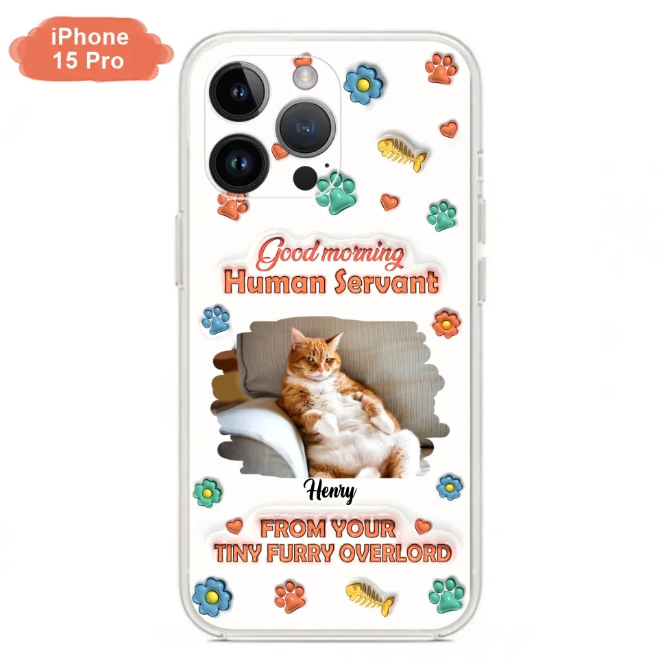 Personalized Pet Phone Case - Gift Idea For Dog/Cat Lover - Upload Photo - Good Morning Human Servant - iPhone And Samsung