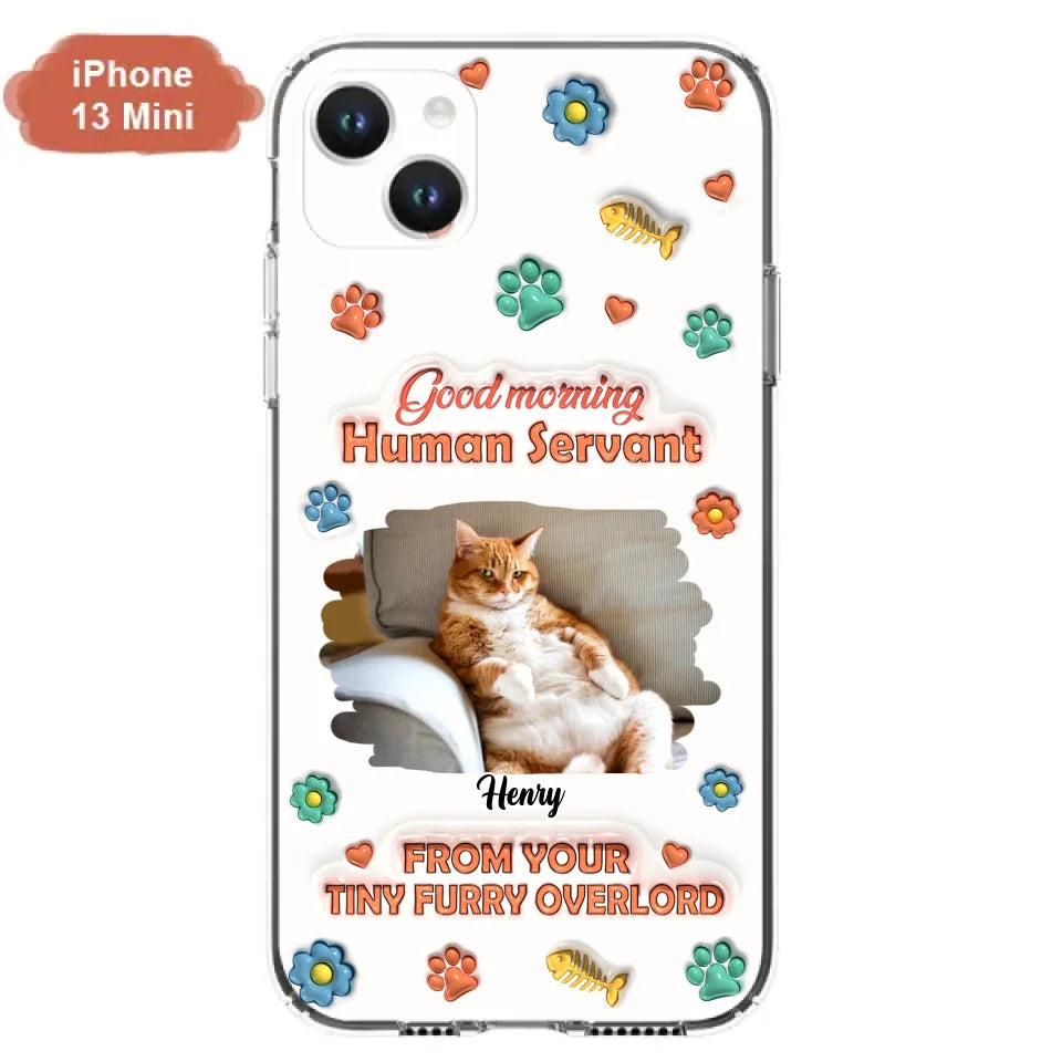 Personalized Pet Phone Case - Gift Idea For Dog/Cat Lover - Upload Photo - Good Morning Human Servant - iPhone And Samsung