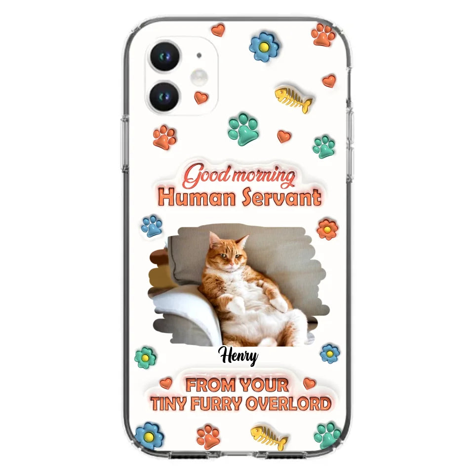 Personalized Pet Phone Case - Gift Idea For Dog/Cat Lover - Upload Photo - Good Morning Human Servant - iPhone And Samsung