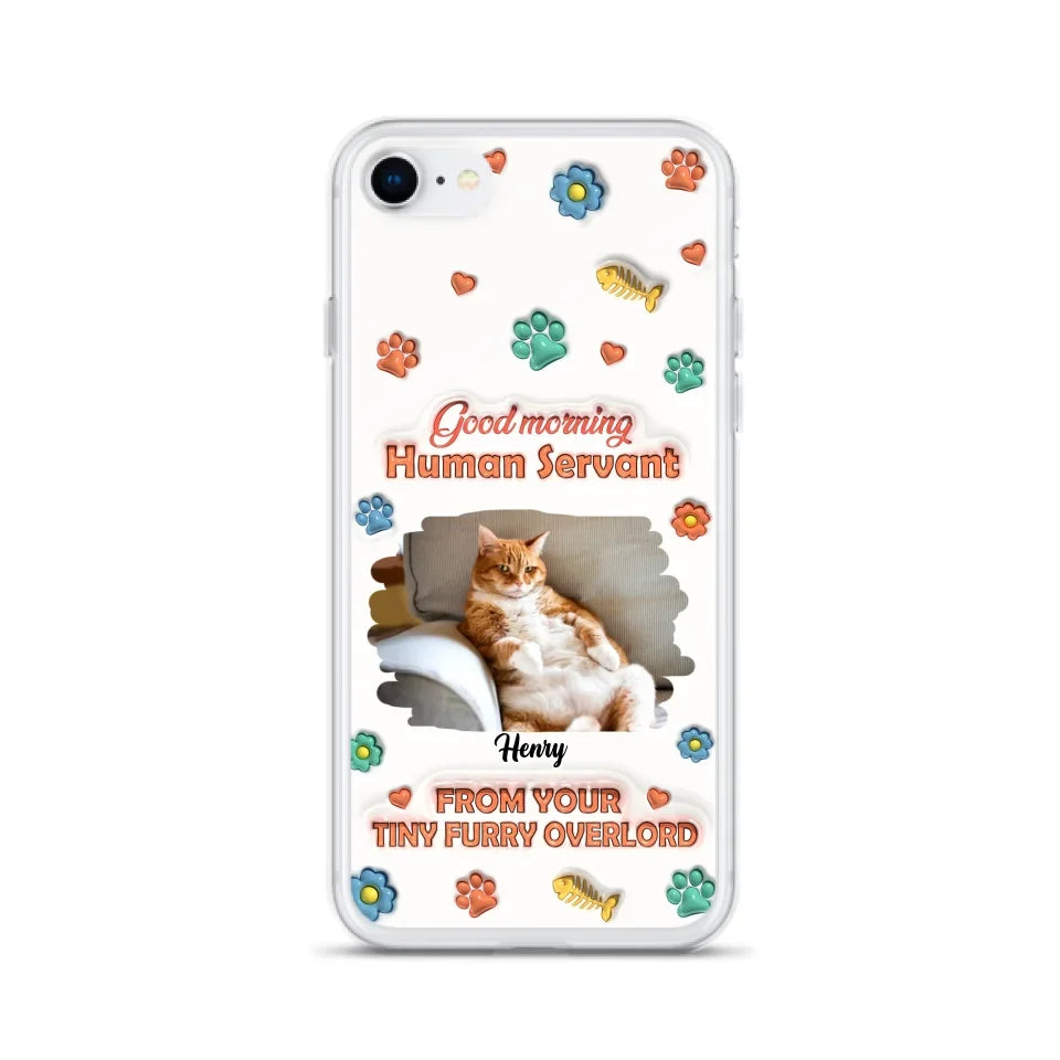 Personalized Pet Phone Case - Gift Idea For Dog/Cat Lover - Upload Photo - Good Morning Human Servant - iPhone And Samsung