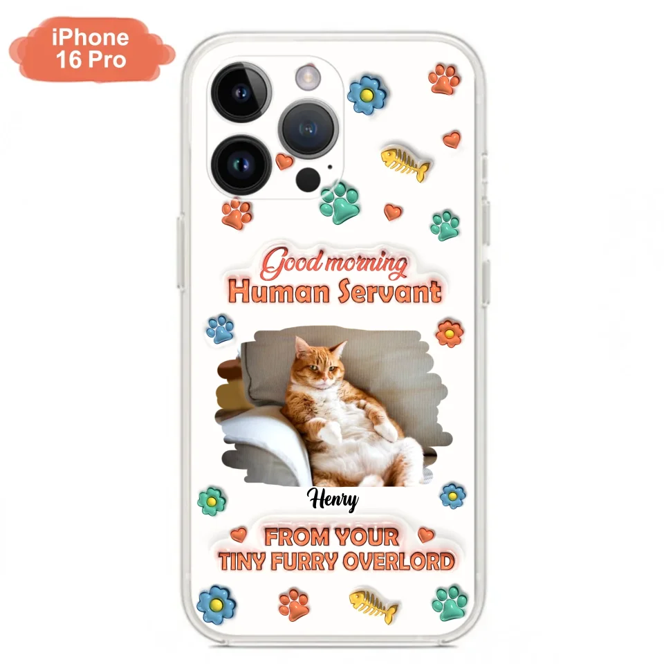 Personalized Pet Phone Case - Gift Idea For Dog/Cat Lover - Upload Photo - Good Morning Human Servant - iPhone And Samsung