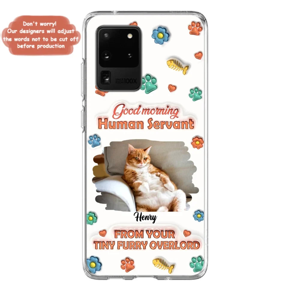 Personalized Pet Phone Case - Gift Idea For Dog/Cat Lover - Upload Photo - Good Morning Human Servant - iPhone And Samsung