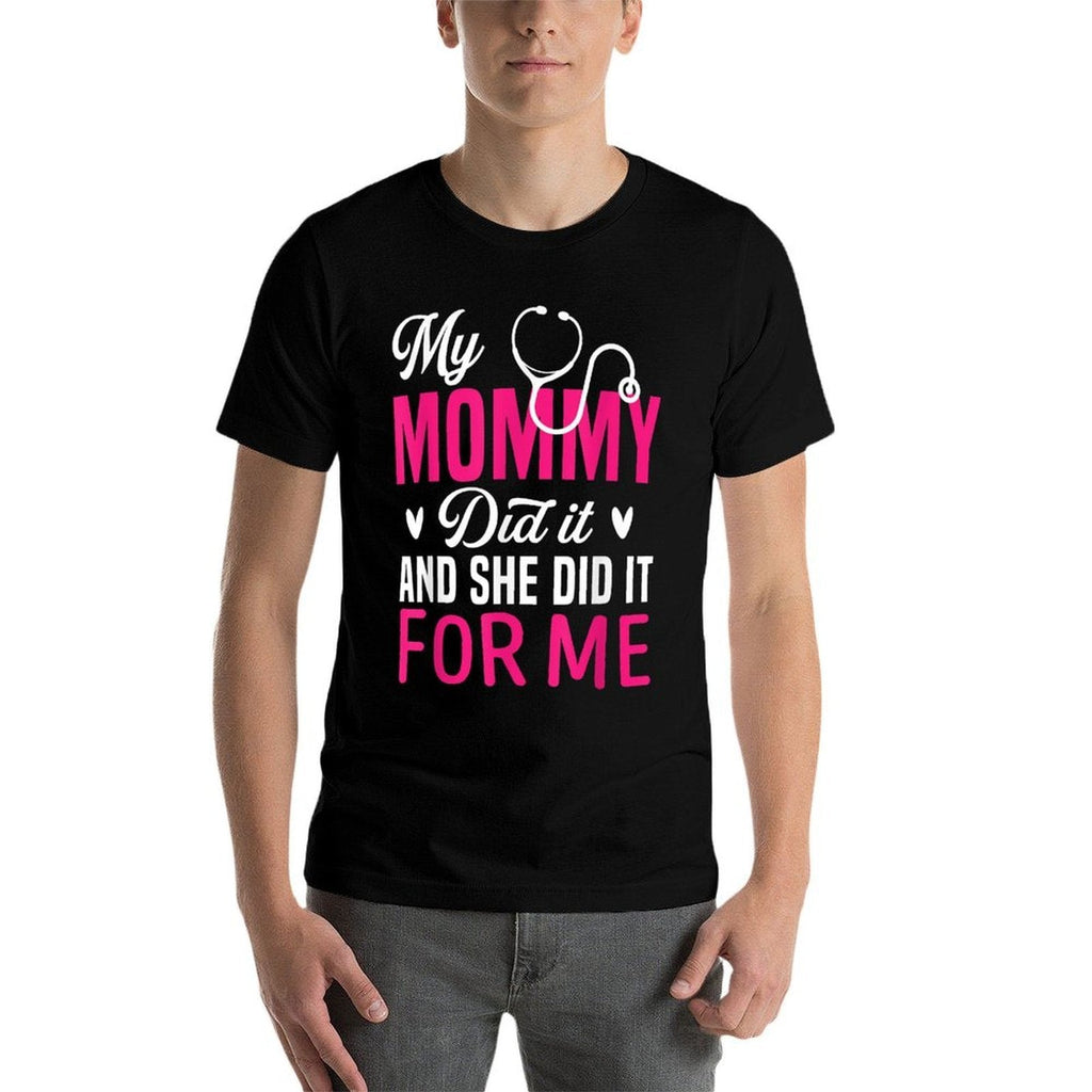 My Mommy Did It And She Did It For Me Mom Nurse Graduation  Graphic-printed T-Shirt