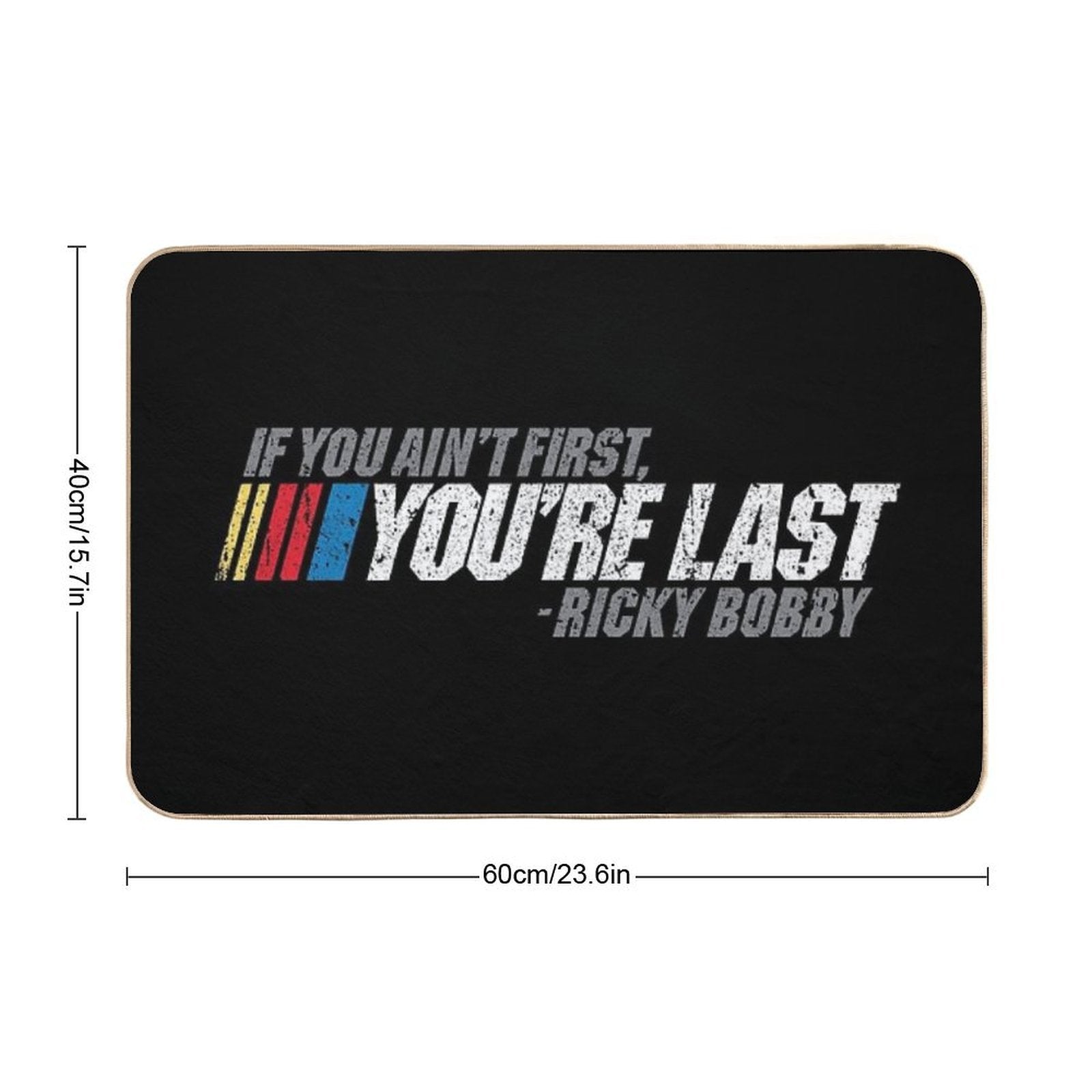 If You Ain't First, You're Last - Ricky Bobby  Repositionable Bath Mat