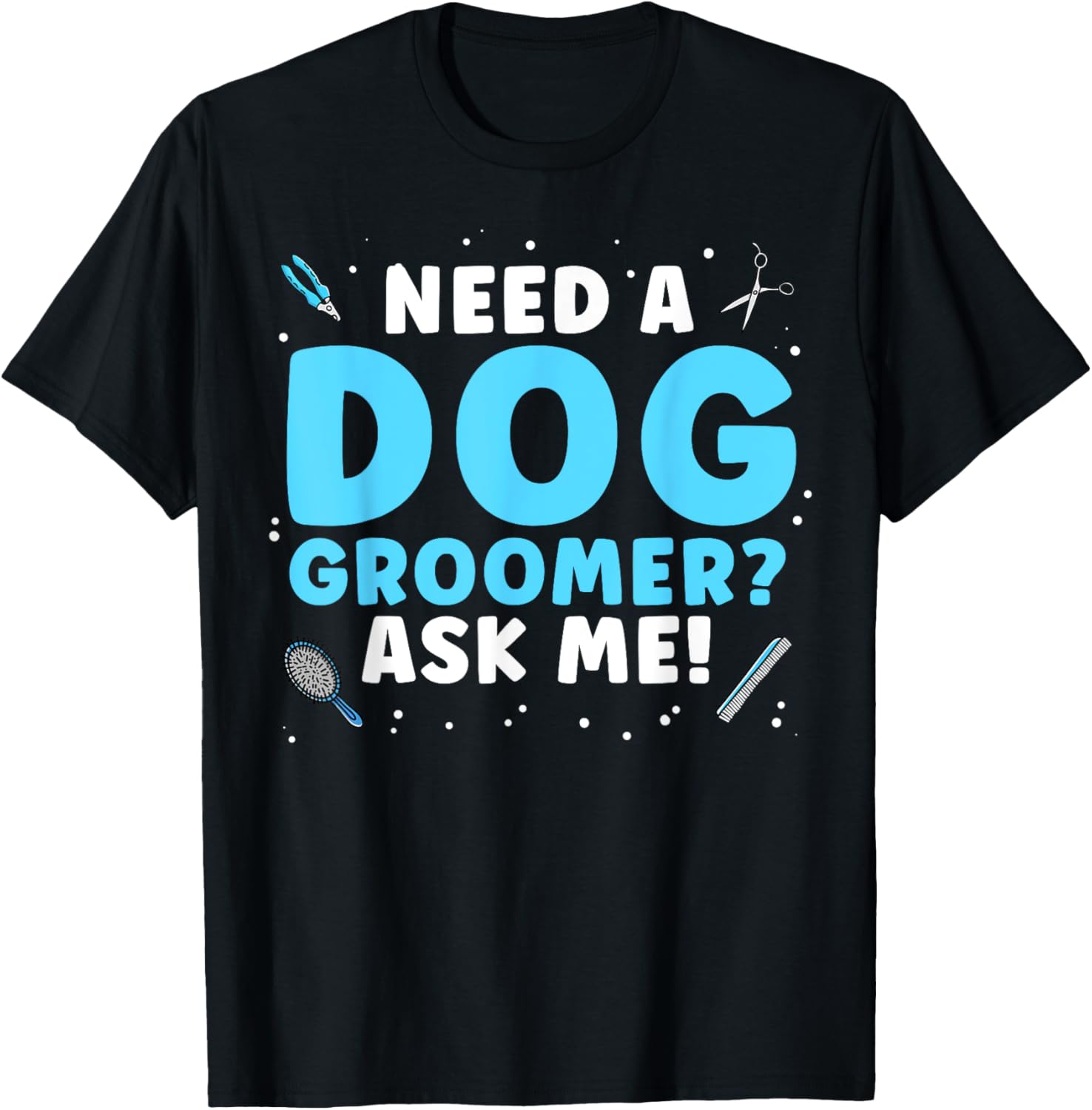 Funny Dog Grooming Art for Men Women Pet Groomer Dog Groomer T-Shirt