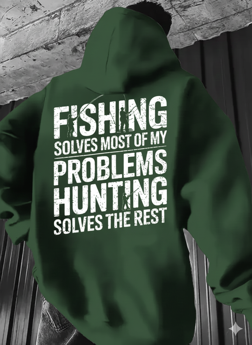 Fishing Solves Most of My Problems Hunting Solves The Rest Hoodie