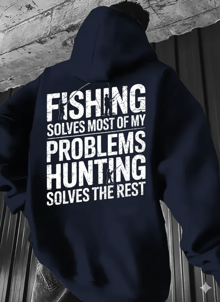 Fishing Solves Most of My Problems Hunting Solves The Rest Hoodie