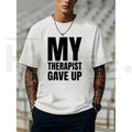 "My Therapist Gave Up" – Bold Funny Sarcastic Mental Health Graphic