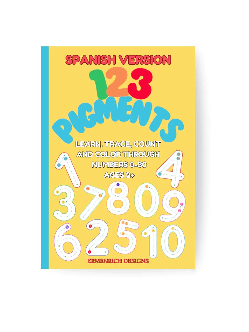 123 Pigments Learn, Trace, Count and Color Through Numbers 0-30 Activity Coloring Book: Spanish Verison